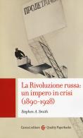 La Rivoluzione russa: un impero in crisi 1890-1928 di Stephen Smith edito da Carocci