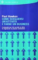 Come scegliersi un'attività e farne un business di Paul Hawken edito da Bompiani