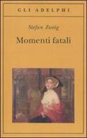 Momenti fatali. Quattordici miniature storiche di Stefan Zweig edito da Adelphi