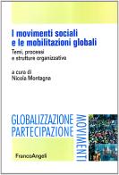I movimenti sociali e le mobilitazioni globali. Temi, processi e strutture organizzative edito da Franco Angeli