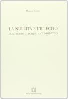 La nullità e l'illecito. Contributo di diritto amministrativo di Marco Tiberii edito da Edizioni Scientifiche Italiane