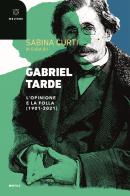 Gabriel Tarde. L'opinione e la follia (1901-2021) edito da Meltemi