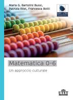 Matematica 0-6. Un approccio culturale di Maria Giuseppina Bartolini Bussi, Patrizia Rilei, Francesca Botti edito da UTET Università
