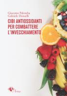 Cibi antiossidanti per combattere l'invecchiamento di Giacomo Palomba, Gabriele Donzelli edito da Campano Edizioni