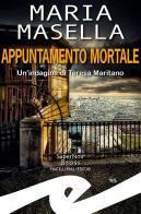 Appuntamento mortale. Un'indagine di Teresa Maritano di Maria Masella edito da Frilli