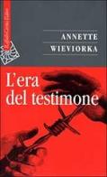L' era del testimone di Annette Wieviorka edito da Raffaello Cortina Editore