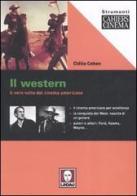 Il western. Il vero volto del cinema americano di Clélia Cohen edito da Lindau