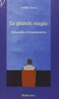 La grande magia. Eduardo e il metateatro di Achille Greco edito da Rubbettino