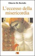 L' eccesso della misericordia. I primi nove venerdì del mese nell'anno della misericordia di Ottavio De Bertolis edito da Apostolato della Preghiera