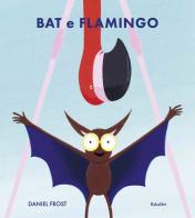 Bat e Flamingo. Ediz. illustrata di Daniel Frost edito da Babalibri