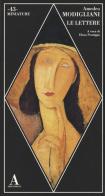 Le lettere di Amedeo Modigliani edito da Abscondita