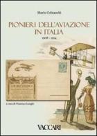 Pionieri dell'aviazione in Italia (1908-1914) di Mario Cobianchi edito da Vaccari
