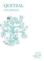 Quetzal di Luigi Bressan, Marco Munaro, Giovanni Tesio edito da Il Ponte del Sale