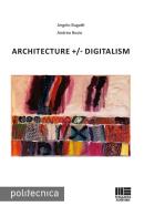 Architecture +/- Digitalism di Angelo Bugatti, Andrea Bosio edito da Maggioli Editore