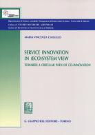 Service innovation in (eco)system view. Towards a circular path of co-innovation di Maria Vincenza Ciasullo edito da Giappichelli