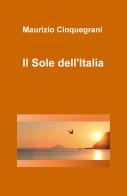 Il sole dell'Italia di Maurizio Cinquegrani edito da ilmiolibro self publishing