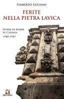 Ferite nella pietra lavica. Storie di bombe su Catania 1940-1943 di Umberto Lugnan edito da Algra