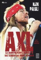 Axl. La sconvolgente biografia del leader dei Guns N'Roses di Ken Paisli edito da Chinaski Edizioni