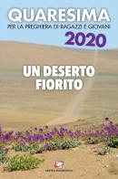 Quaresima 2020. Un deserto fiorito. Per la preghiera di ragazzi e giovani edito da Centro Eucaristico