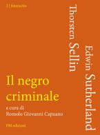 Il negro criminale di Edwin H. Sutherland, Johan Thorsten Sellin edito da PM edizioni