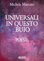 Universali in questo buio di Michele Marcato edito da Abrabooks