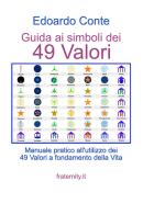 Guida ai simboli dei 49 valori. Manuale pratico all'utilizzo dei 49 valori a fondamento della vita di Edoardo Conte edito da Youcanprint
