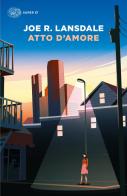 Atto d'amore di Joe R. Lansdale edito da Einaudi