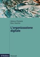 L' organizzazione digitale di Ursula Plesner, Emil Husted edito da Il Mulino