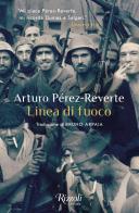 Linea di fuoco di Arturo Pérez-Reverte edito da Rizzoli