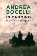 In cammino. Diario di un pellegrino di Andrea Bocelli edito da Sperling & Kupfer