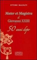 «Mater et Magistra» di Giovanni XXIII 50 anni dopo di Ettore Malnati edito da Libreria Editrice Vaticana