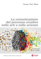 La comunicazione del processo creativo nelle arti e nelle scienze di Gaetano Miceli edito da EGEA