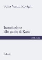Introduzione allo studio di Kant di Sofia Vanni Rovighi edito da Scholé