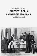 I maestri della chirurgia italiana di Alessandro Gaetini edito da Gruppo Albatros Il Filo