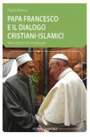 Papa Francesco e il dialogo cristiani-islamici. Non settari né omologati di Paolo Branca edito da Cittadella