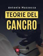 Teorie del cancro di Antonio Mazzocca edito da Santelli
