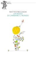 Un modo di cambiare il mondo di Matteo Reccagni edito da Eretica