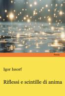 Riflessi e scintille di anima di Igor Issorf (pseudonimo) edito da Progetto Cultura