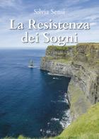 La resistenza dei sogni di Silvia Sensi edito da Passione Scrittore selfpublishing