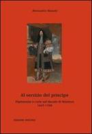 Al servizio del principe. Diplomazia e corte nel ducato di Mantova 1665-1708 di Alessandro Bianchi edito da Unicopli