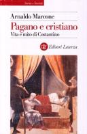 Pagano e cristiano. Vita e mito di Costantino di Arnaldo Marcone edito da Laterza