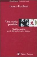 Una scuola possibile. Modelli e pratiche per il sistema formativo italiano di Franco Frabboni edito da Laterza