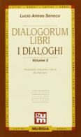 Dialogorum libri-I dialoghi vol. 3 di Lucio Anneo Seneca edito da Mursia