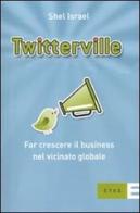 Twitterville. Far crescere il business nel vicinato globale di Shel Israel edito da Etas