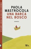 Una barca nel bosco di Paola Mastrocola edito da TEA