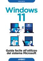 Windows 11. Guida facile all'utilizzo del sistema Microsoft di Mike Davis edito da Apogeo