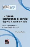 La nuova conferenza di servizi dopo la riforma Madia. Dalla L. 7 agosto 1990, n. 241, al D.lgs. 30 giugno 2016, n. 127 di Massimo Santini edito da Dike Giuridica