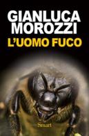 L' Uomo fuco di Gianluca Morozzi edito da Felici