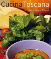 Cucina toscana. Le ricette di Luciano Ghinassi edito da Le Lettere