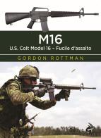 M16. U.S. Colt Model 16. Fucile d'assalto di Gordon L. Rottman edito da Odoya